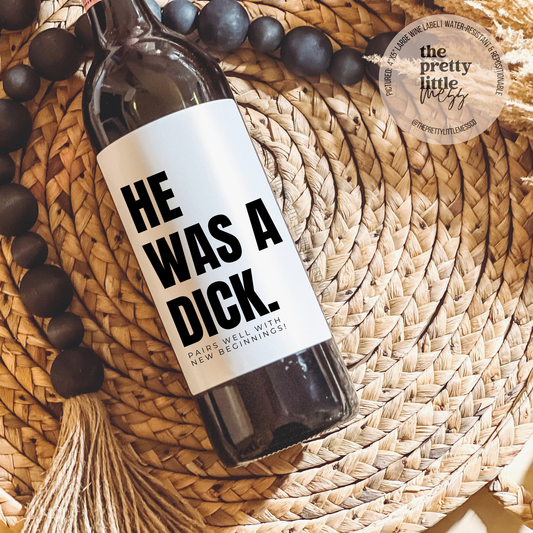 He was a dick, Funny Divorce Wine Label, Breakup Wine Label